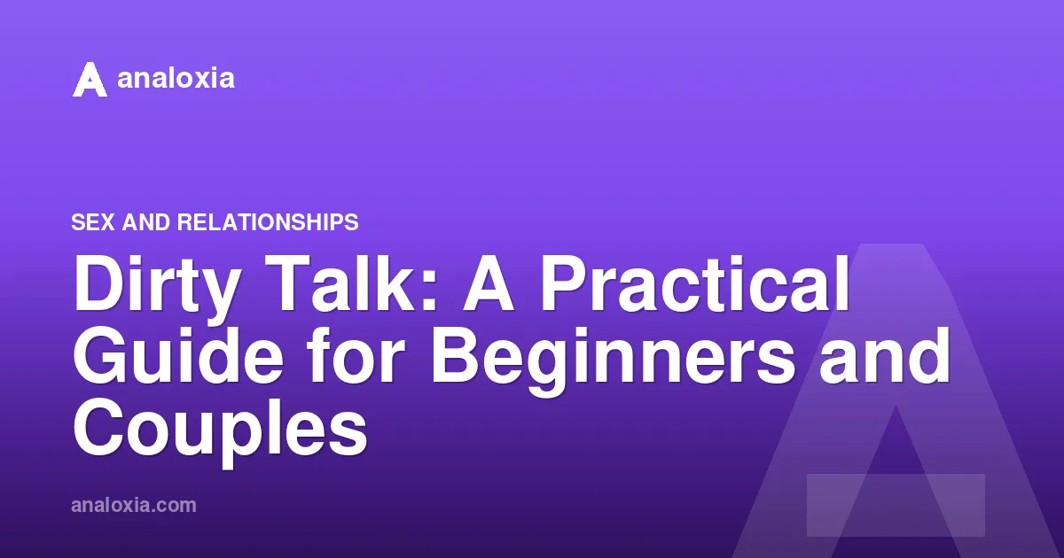 Dirty Talk: A Practical Guide for Beginners and Couples