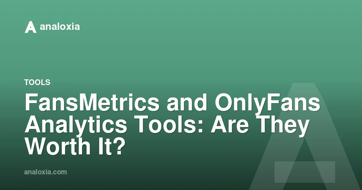 FansMetrics and OnlyFans Analytics Tools: Are They Worth It?