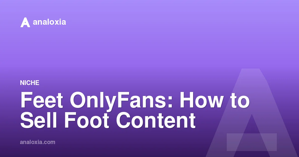 Feet OnlyFans: How to Sell Foot Content