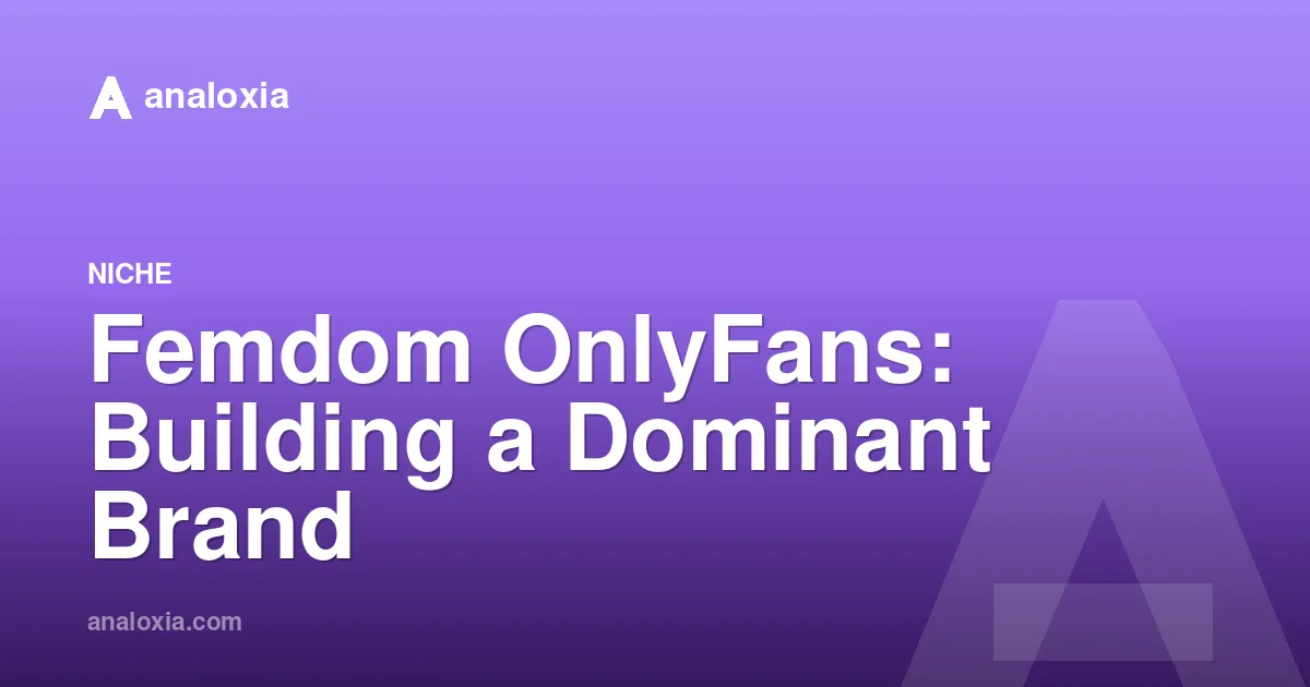Femdom OnlyFans: Building a Dominant Brand