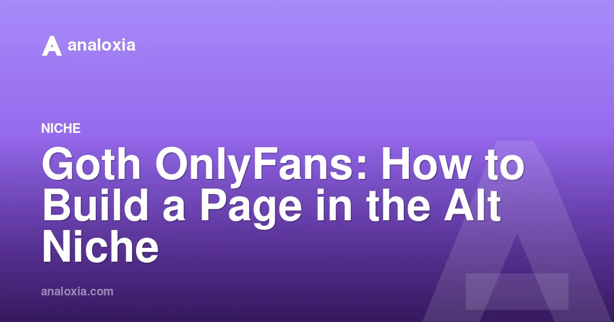 Goth OnlyFans: How to Build a Page in the Alt Niche