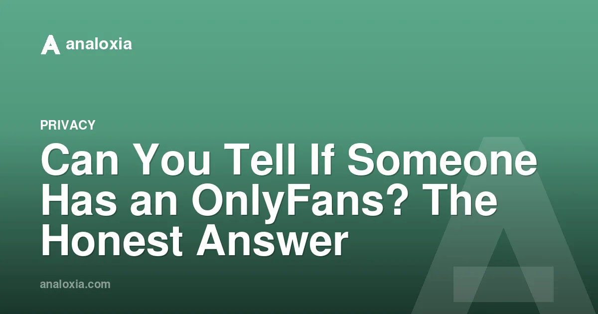 Can You Tell If Someone Has an OnlyFans? The Honest Answer
