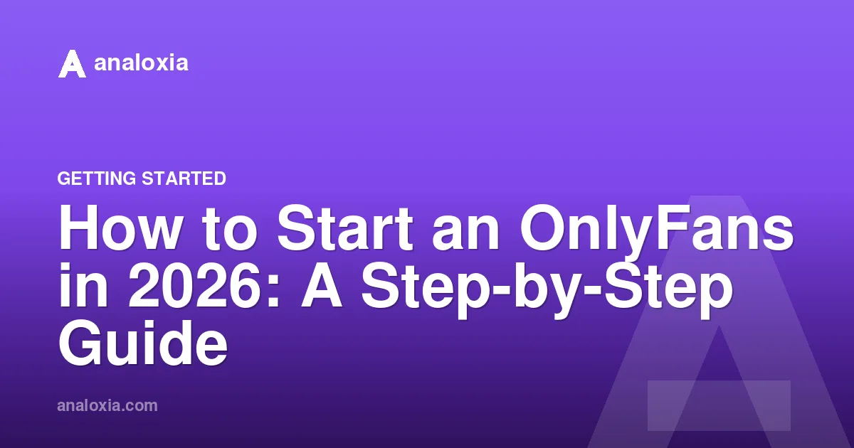 How to Start an OnlyFans in 2026: A Step-by-Step Guide