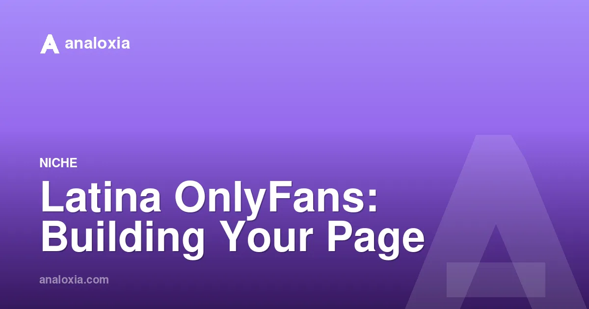 Latina OnlyFans: Building Your Page