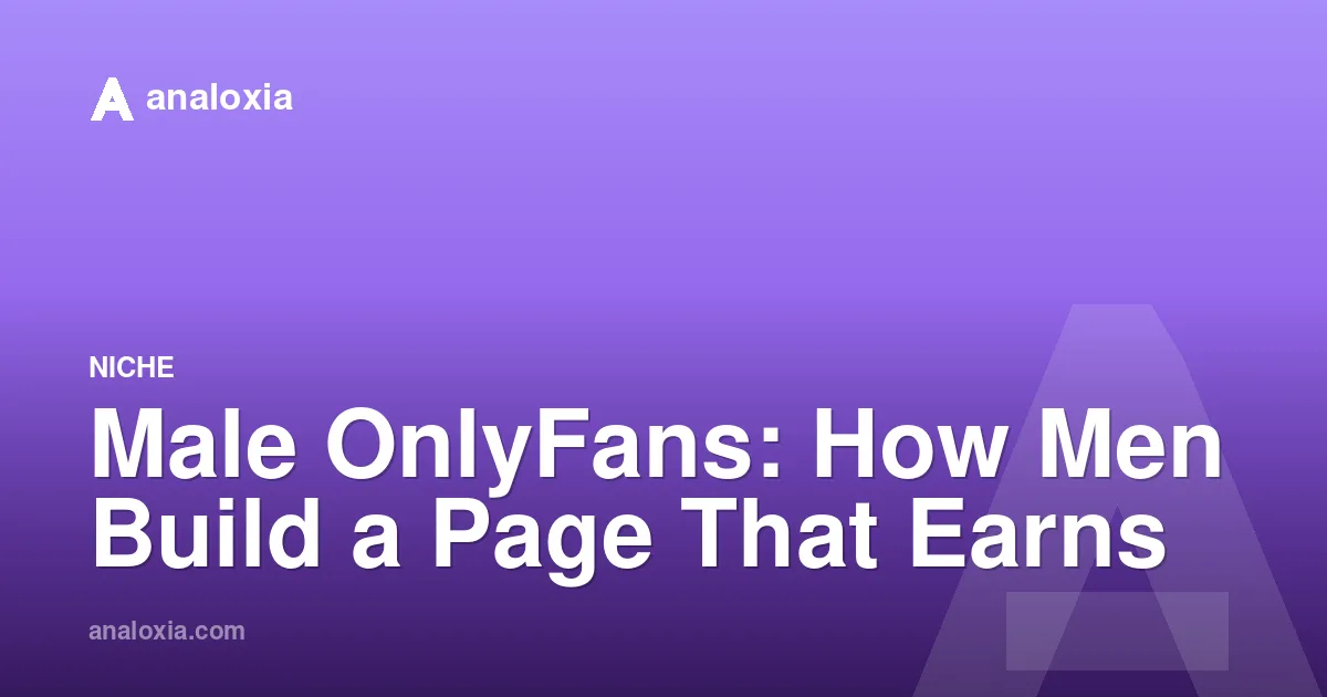 Male OnlyFans: How Men Build a Page That Earns