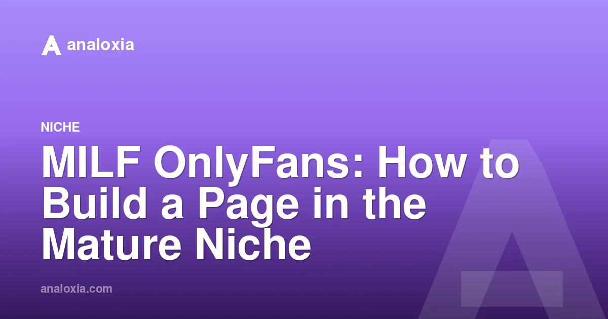 MILF OnlyFans: How to Build a Page in the Mature Niche