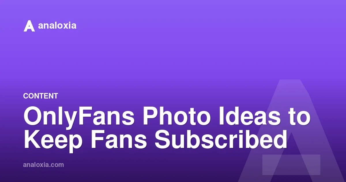 OnlyFans Photo Ideas to Keep Fans Subscribed
