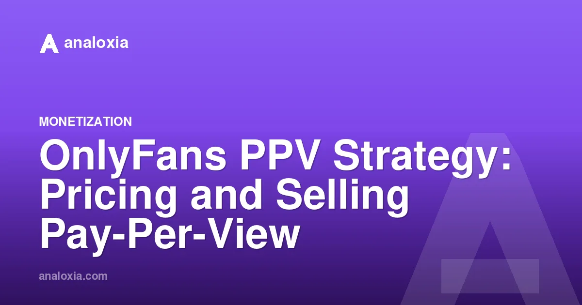 OnlyFans PPV Strategy: Pricing and Selling Pay-Per-View