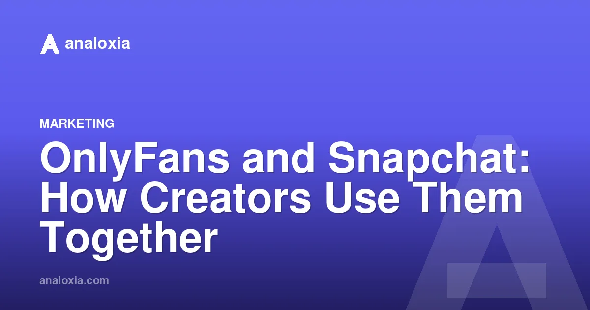 OnlyFans and Snapchat: How Creators Use Them Together