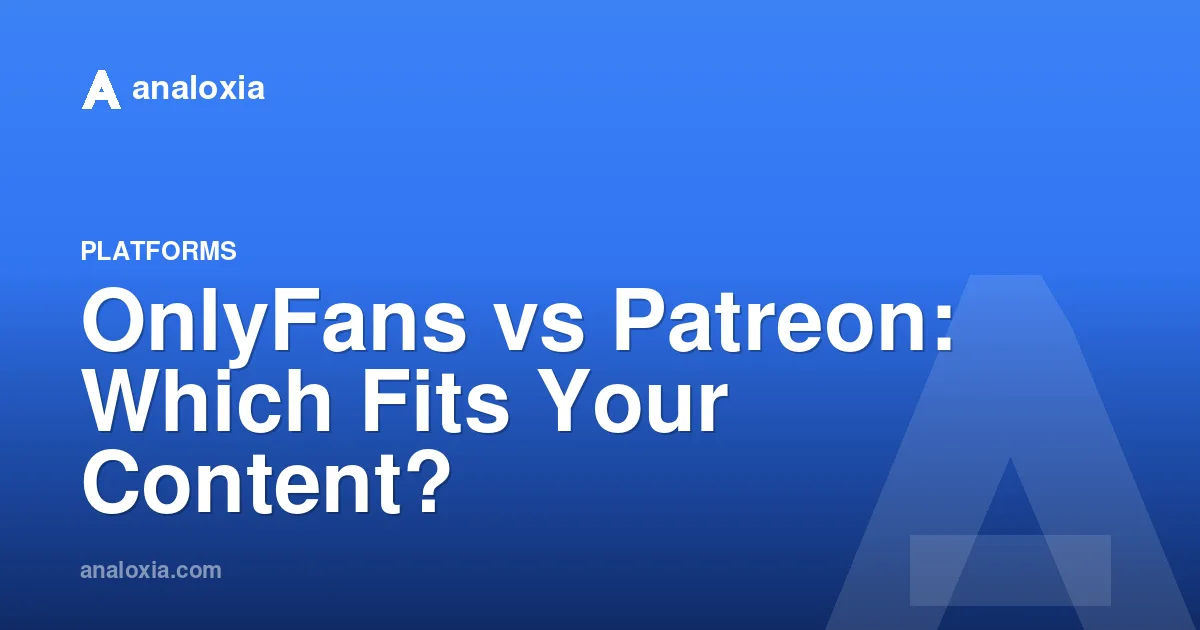OnlyFans vs Patreon: Which Fits Your Content?