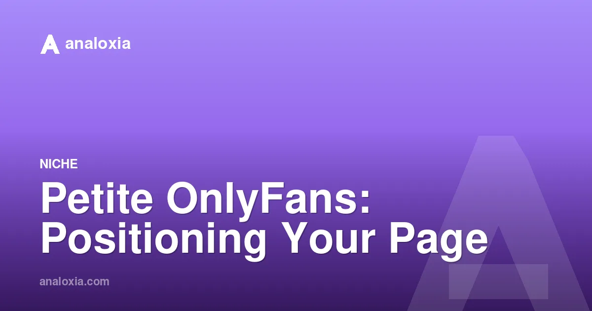 Petite OnlyFans: Positioning Your Page