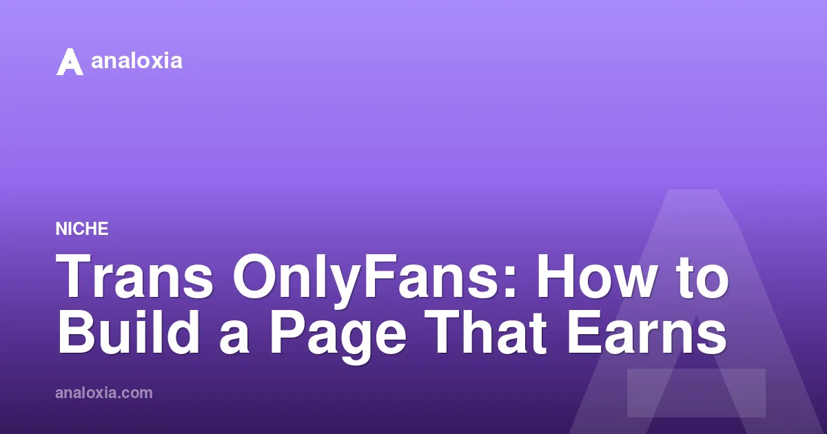 Trans OnlyFans: How to Build a Page That Earns
