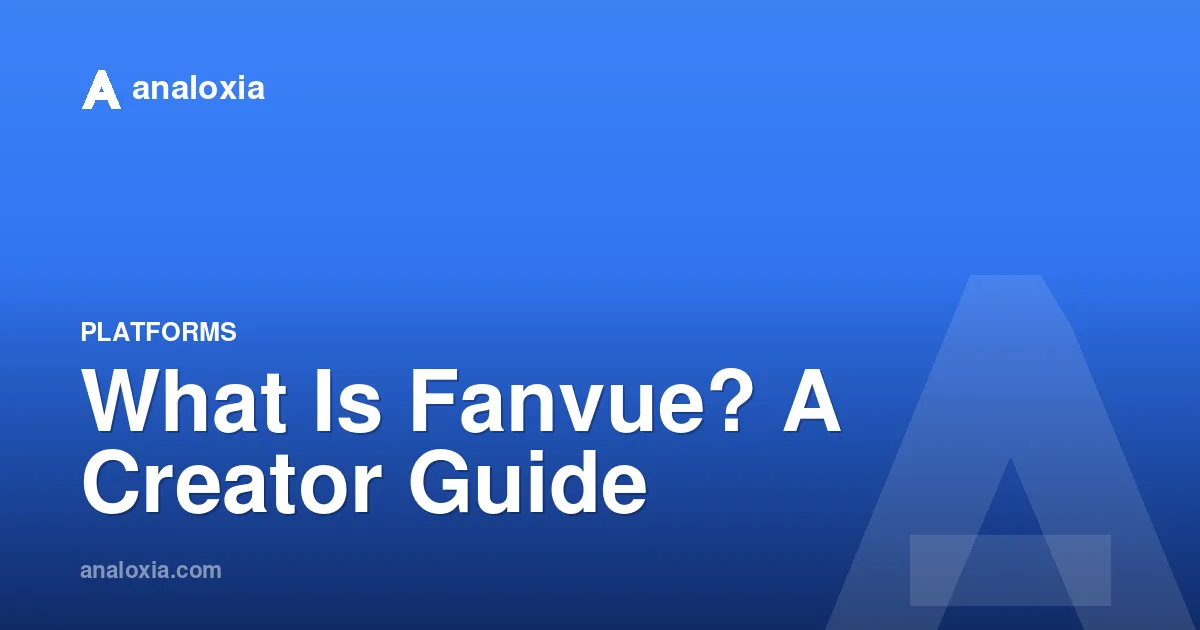 What Is Fanvue? A Creator Guide