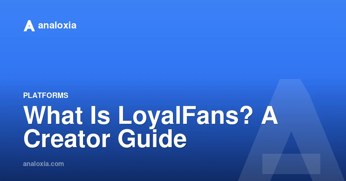 What Is LoyalFans? A Creator Guide